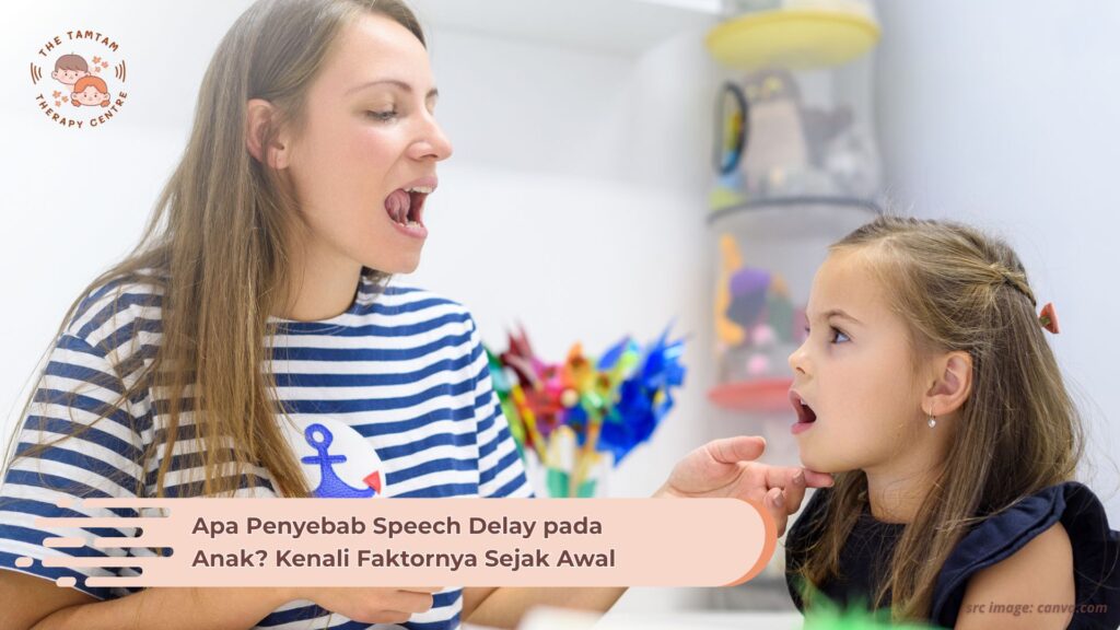 Apa Penyebab Speech Delay pada Anak? Kenali Faktornya Sejak Awal