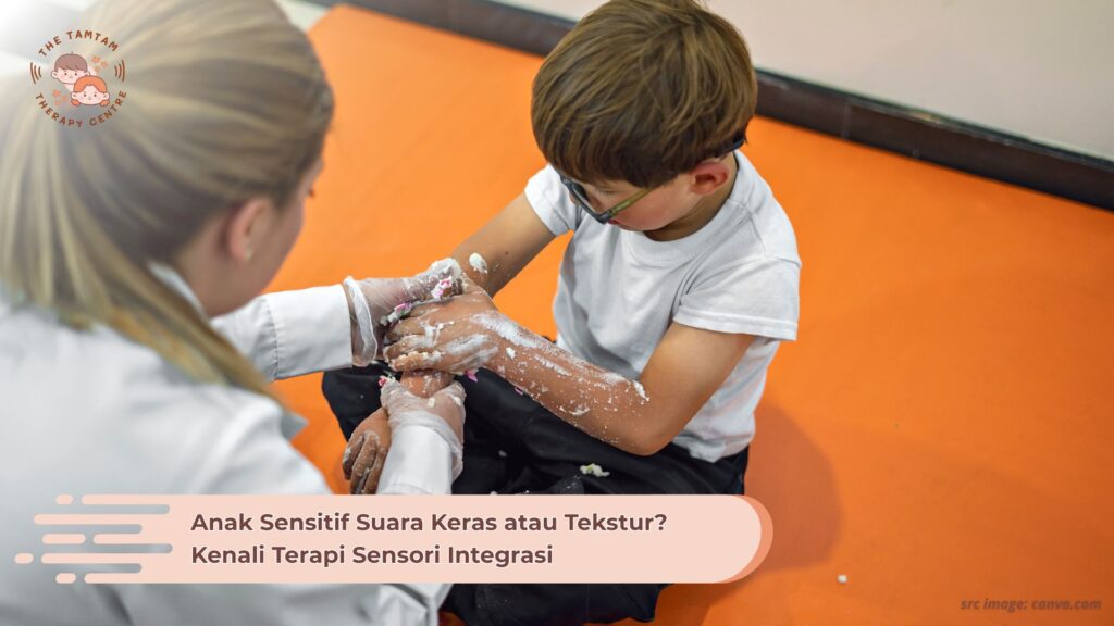 Anak Sensitif Suara Keras atau Tekstur? Kenali Terapi Sensori Integrasi