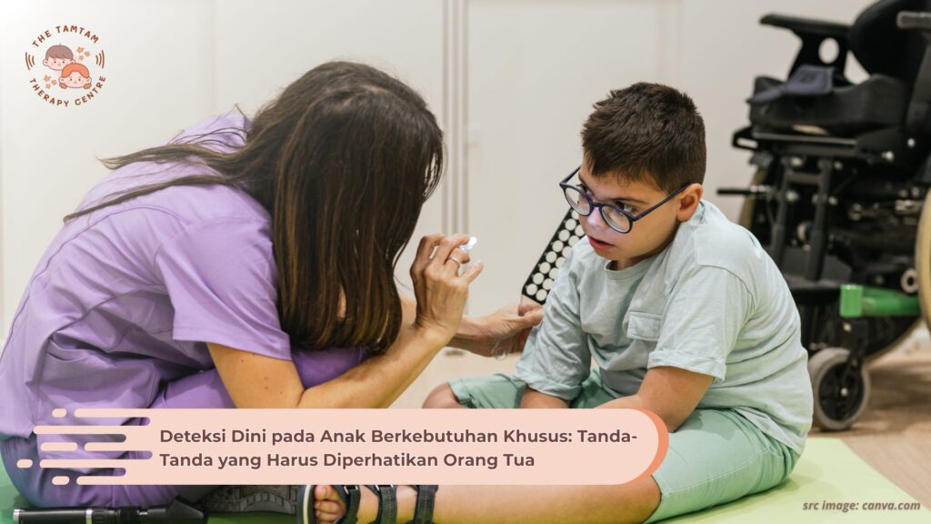 Deteksi Dini pada Anak Berkebutuhan Khusus: Tanda-Tanda yang Harus Diperhatikan Orang Tua