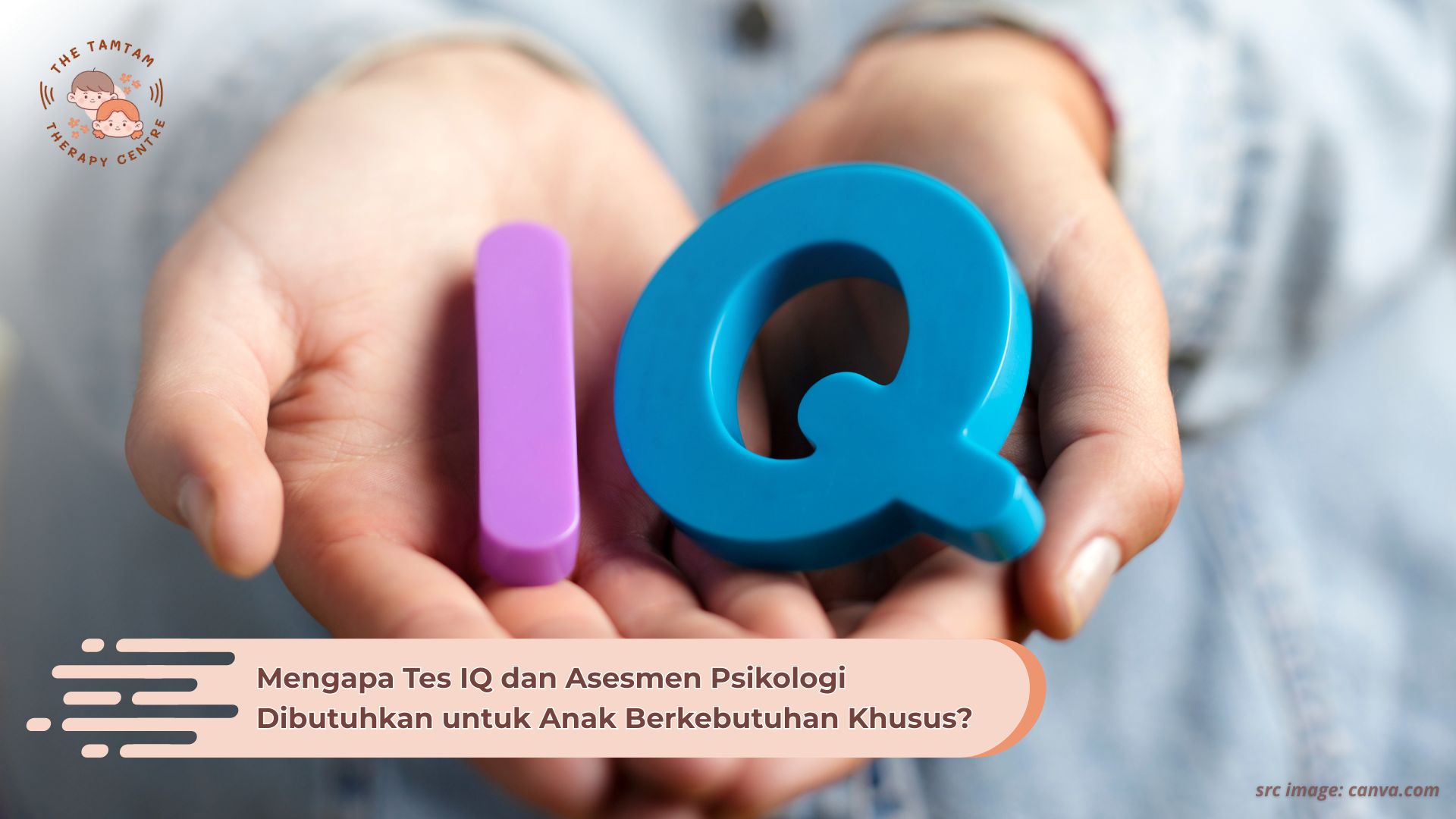 Mengapa Tes IQ dan Asesmen Psikologi Dibutuhkan untuk Anak Berkebutuhan Khusus?