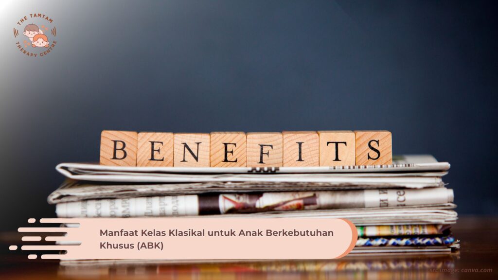 Manfaat Kelas Klasikal untuk Anak Berkebutuhan Khusus (ABK)