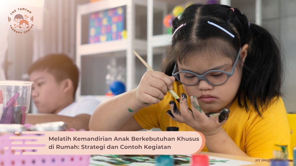 Melatih Kemandirian Anak Berkebutuhan Khusus di Rumah: Strategi dan Contoh Kegiatan