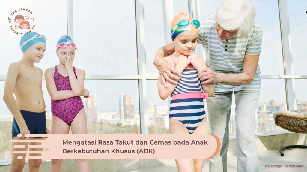 Mengatasi Rasa Takut dan Cemas pada Anak Berkebutuhan Khusus (ABK)