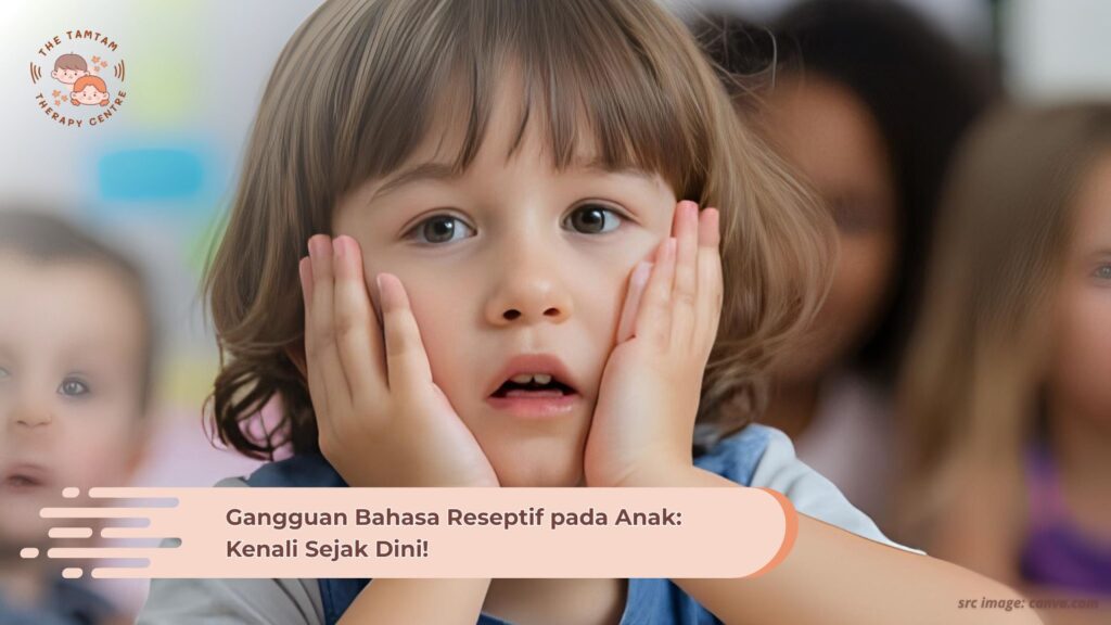 Gangguan Bahasa Reseptif pada Anak: Kenali Sejak Dini!