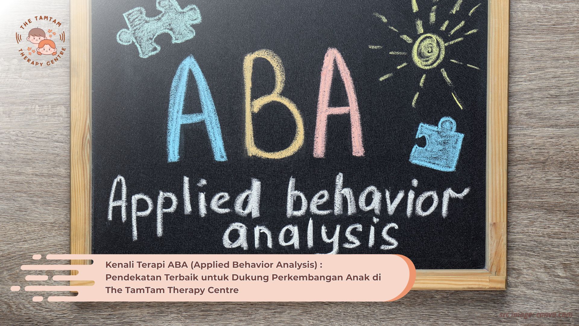 Kenali Terapi ABA (Applied Behavior Analysis) Pendekatan Terbaik untuk Dukung Perkembangan Anak di The TamTam Therapy Centre